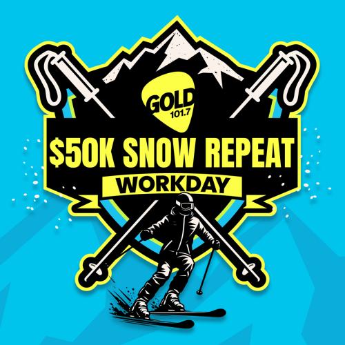 GOLD101.7'S $50K SNOW REPEAT WORKDAY